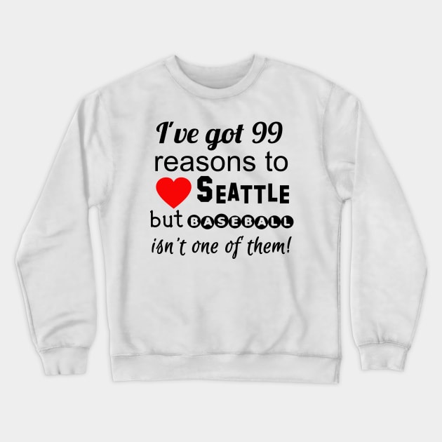 99 Reasons to Love Seattle But Baseball Isn't One Crewneck Sweatshirt by Scarebaby